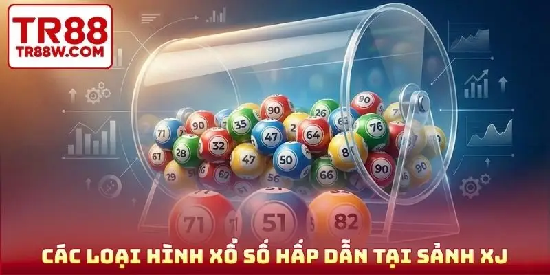 Các loại hình xổ số hấp dẫn tại sảnh XJ