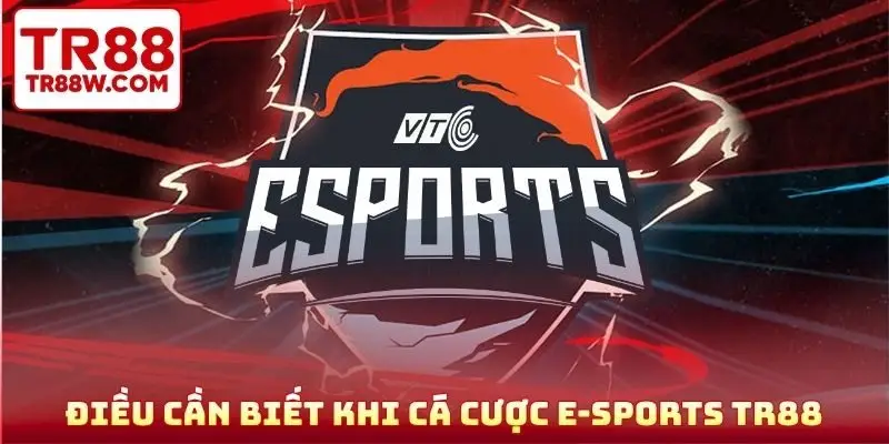 Điều cần biết khi cá cược E-sports TR88
