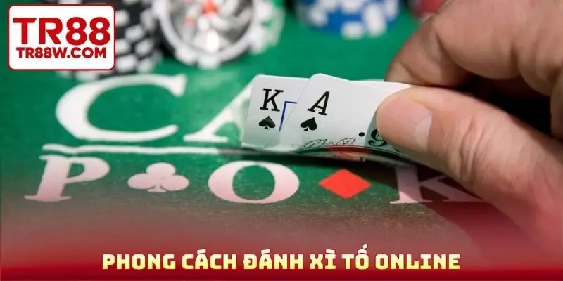Phong cách đánh xì tố online